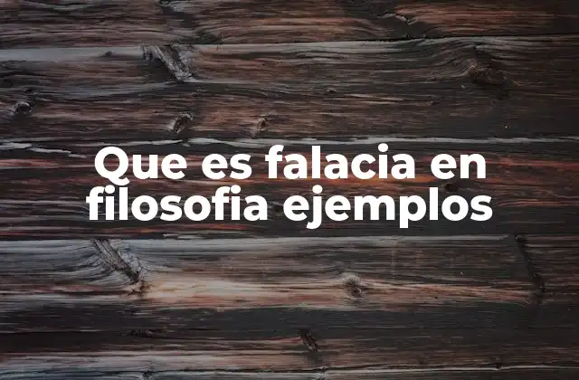 Que es Falacia en Filosofia Ejemplos