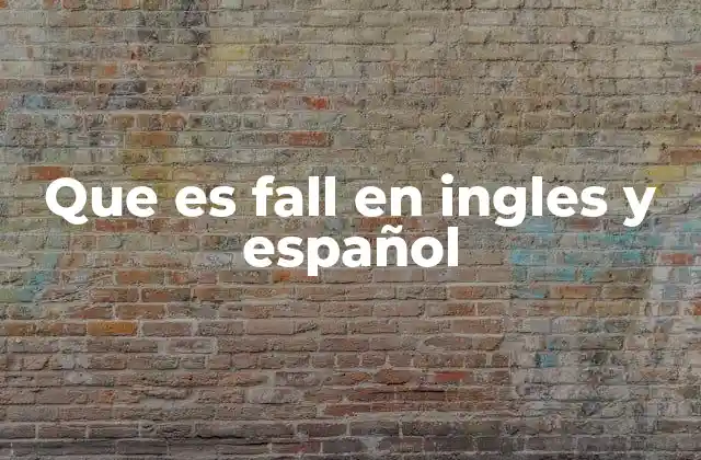 Que es Fall en Ingles y Español 2 Uso cotidiano de fall en contextos coloquiales y formales