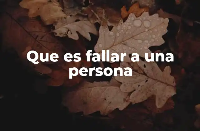 Que es Fallar a una Persona