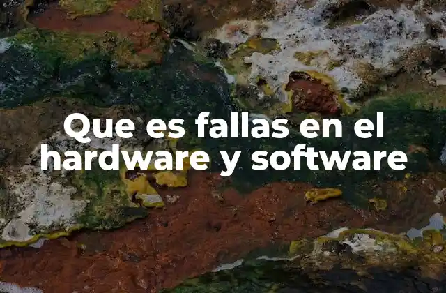 Que es Fallas en el Hardware y Software