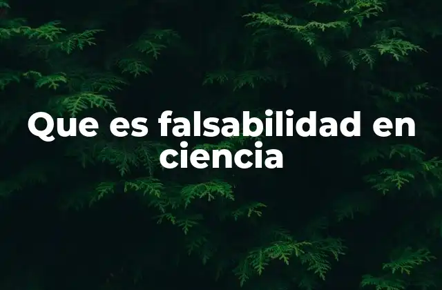 Que es Falsabilidad en Ciencia