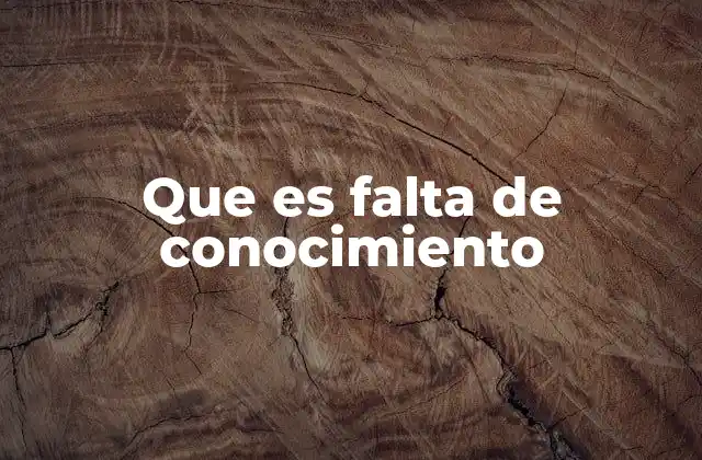 Que es Falta de Conocimiento