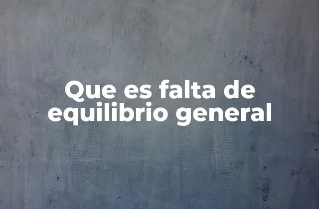Que es Falta de Equilibrio General