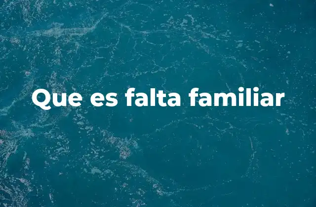 Que es Falta Familiar
