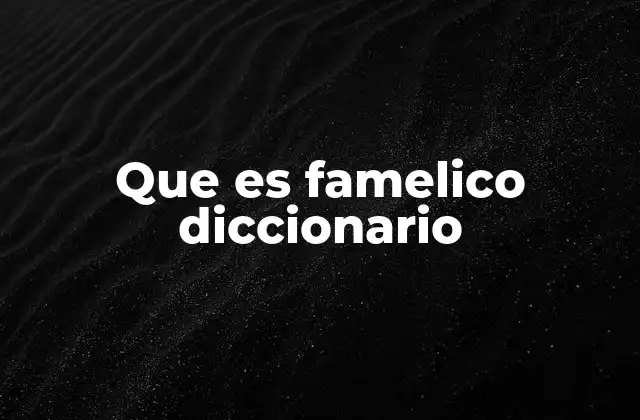 Que es Famelico Diccionario