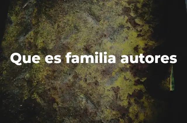 Que es Familia Autores
