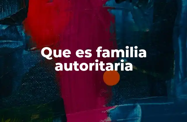 Que es Familia Autoritaria