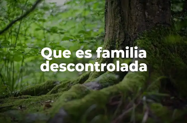 Entendiendo las dinámicas familiares inestables