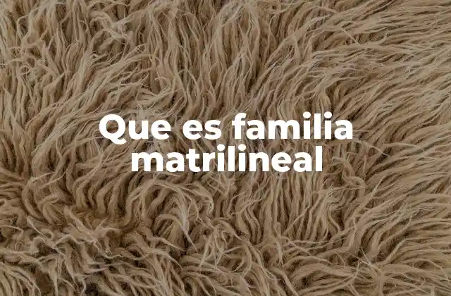 Que es Familia Matrilineal