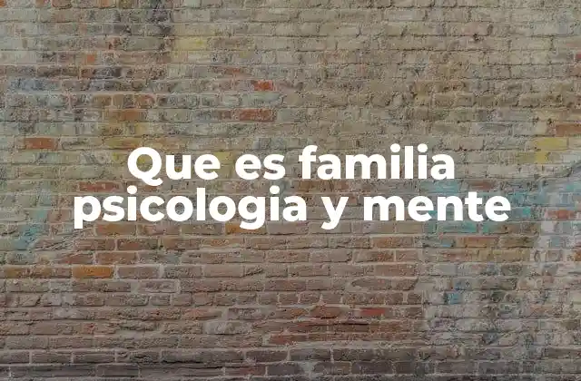 Que es Familia Psicologia y Mente