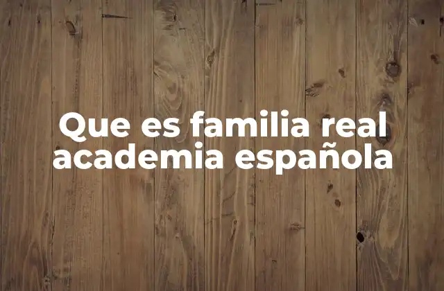 Que es Familia Real Academia Española