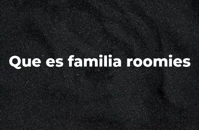 Que es Familia Roomies