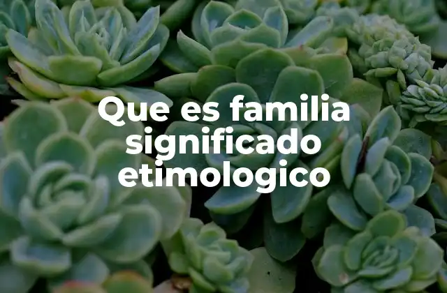 Que es Familia Significado Etimologico