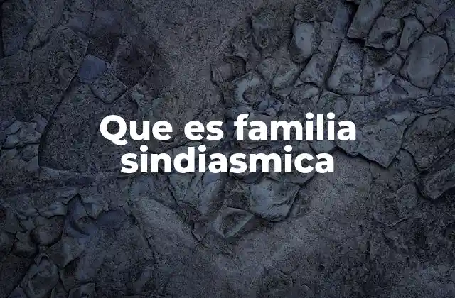 Que es Familia Sindiasmica