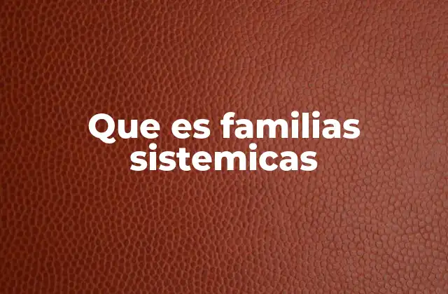 Que es Familias Sistemicas
