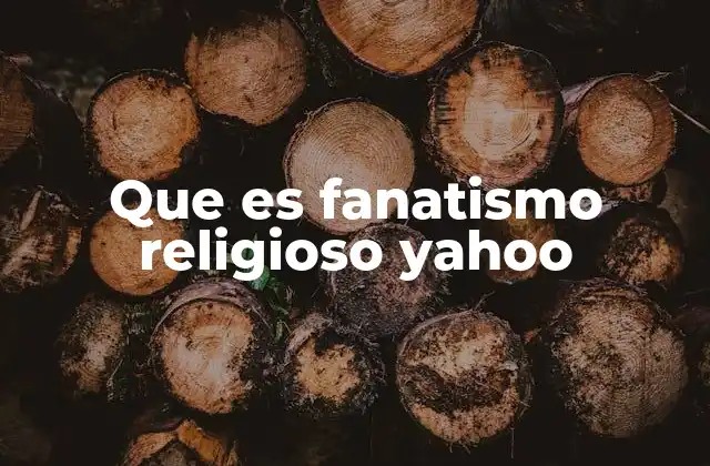 Que es Fanatismo Religioso Yahoo