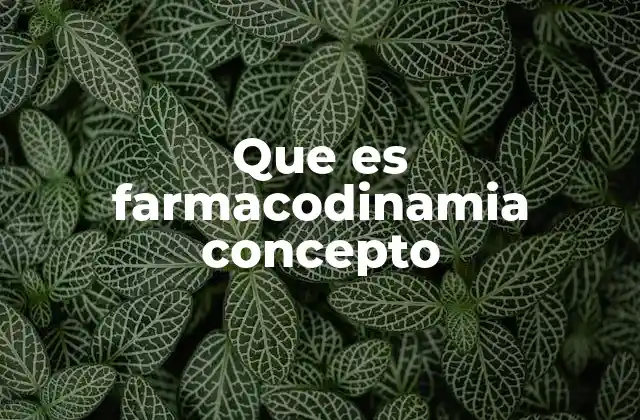 Que es Farmacodinamia Concepto