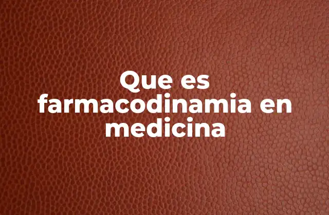 Que es Farmacodinamia en Medicina