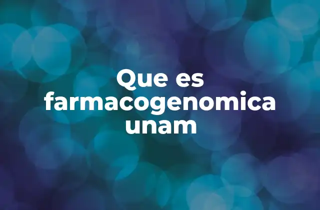Que es Farmacogenomica Unam