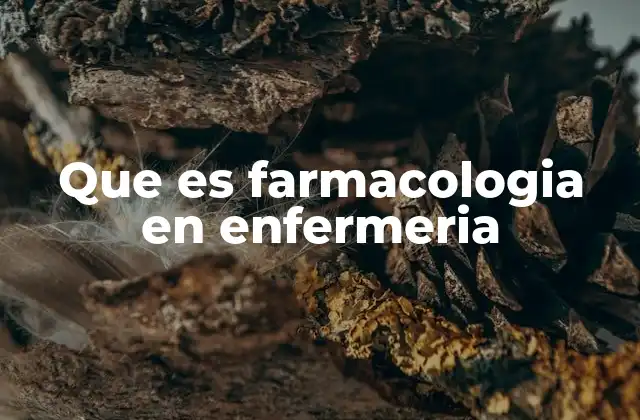 Que es Farmacologia en Enfermeria