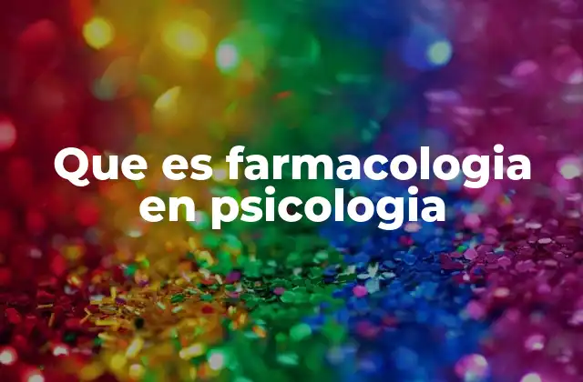 Que es Farmacologia en Psicologia