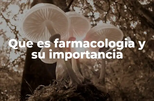 Que es Farmacologia y Su Importancia