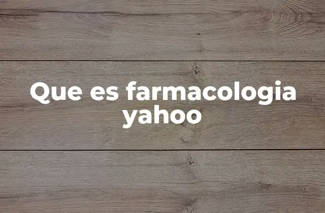 Que es Farmacologia Yahoo