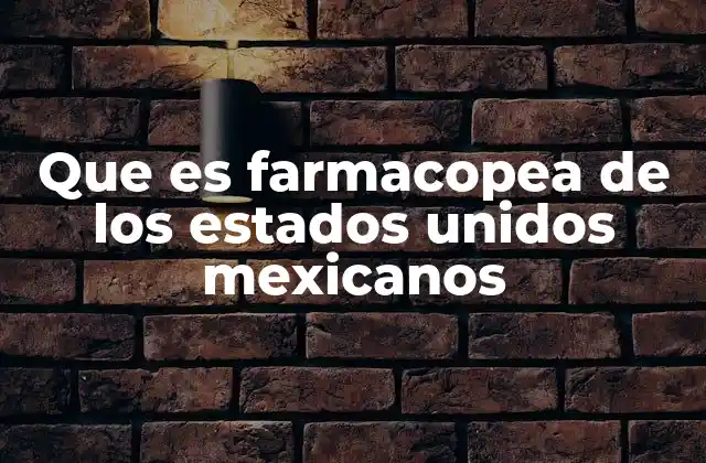 Que es Farmacopea de los Estados Unidos Mexicanos