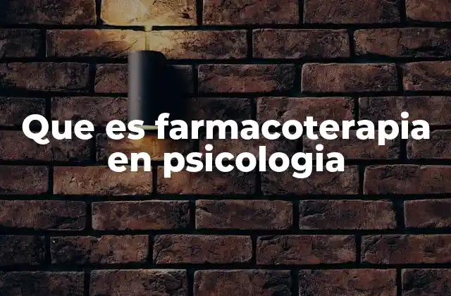 Que es Farmacoterapia en Psicologia