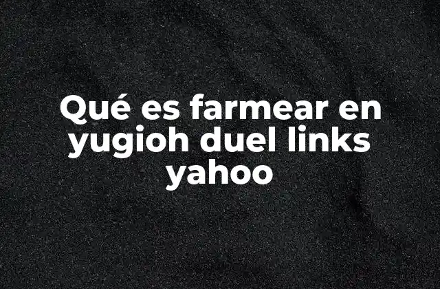Qué es Farmear en Yugioh Duel Links Yahoo