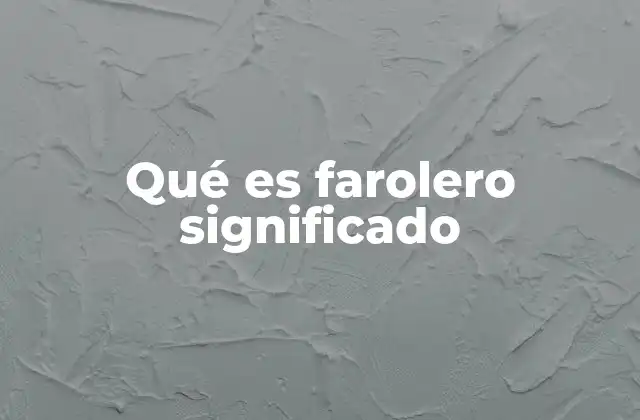 Qué es Farolero Significado