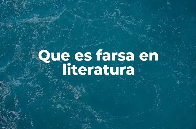Que es Farsa en Literatura