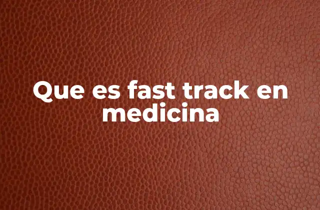 Que es Fast Track en Medicina