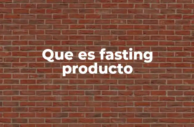 Que es Fasting Producto