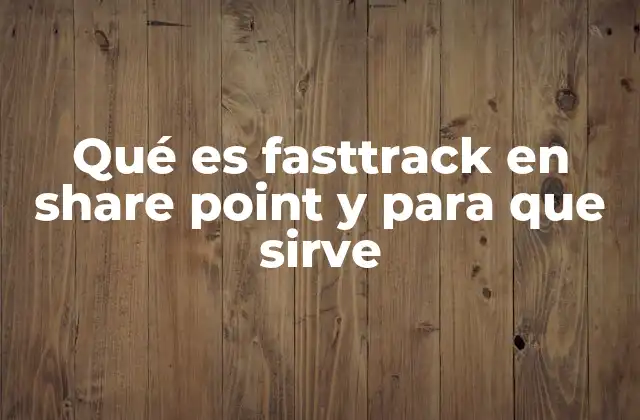 Qué es Fasttrack en Share Point y para que Sirve