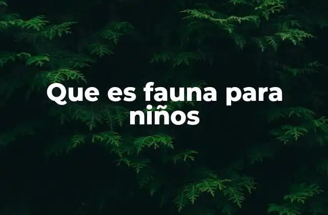 Que es Fauna para Niños