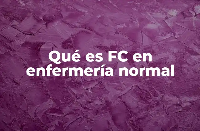 Qué es Fc en Enfermería Normal