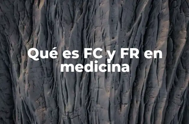 Qué es Fc y Fr en Medicina