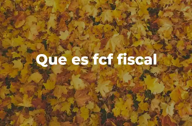 Que es Fcf Fiscal