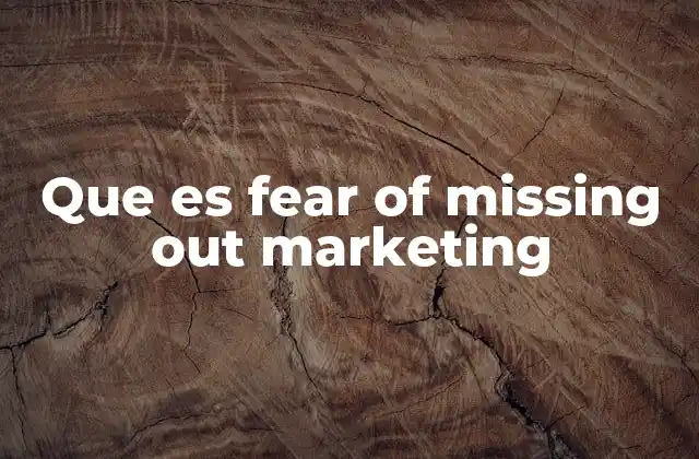 Que es Fear Of Missing Out Marketing