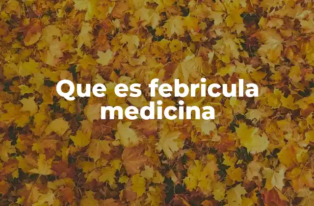 Que es Febricula Medicina