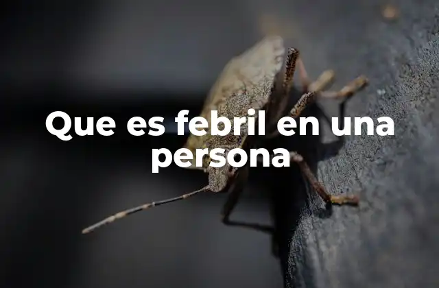 Que es Febril en una Persona 2 Causas comunes del estado febril