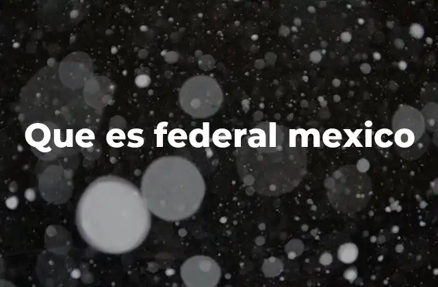 Que es Federal Mexico