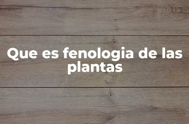 Que es Fenologia de las Plantas