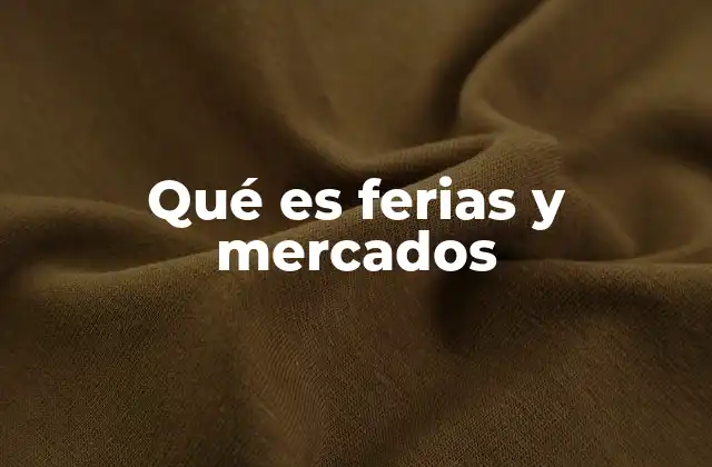 Qué es Ferias y Mercados