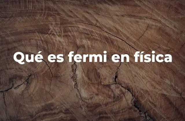 Qué es Fermi en Física