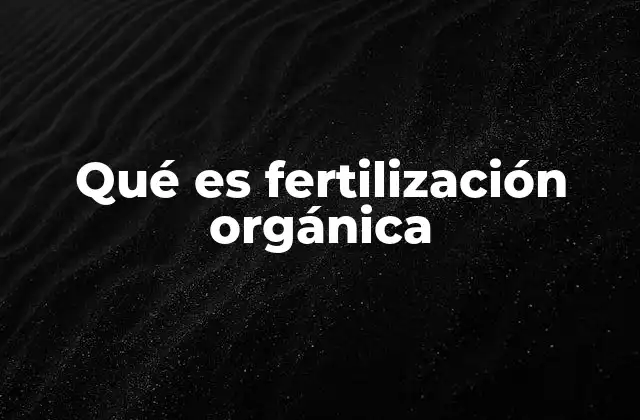 Qué es Fertilización Orgánica