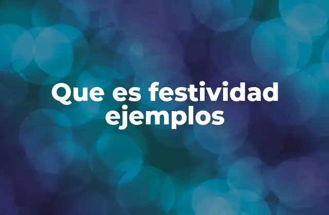 Tipos de festividades y su importancia cultural