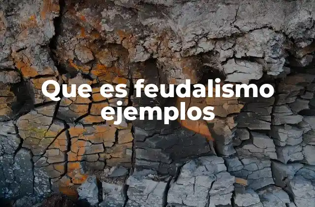 Que es Feudalismo Ejemplos