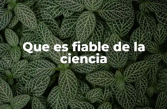 Que es Fiable de la Ciencia